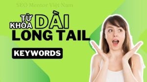 Long tail keywords là gì? Từ khóa dài tác động thế nào đến SEO?