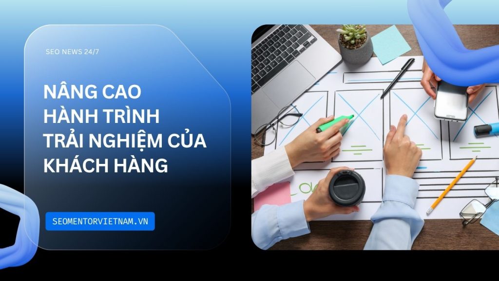 Làm sao để nâng cao hành trình trải nghiệm khách hàng trên website?
