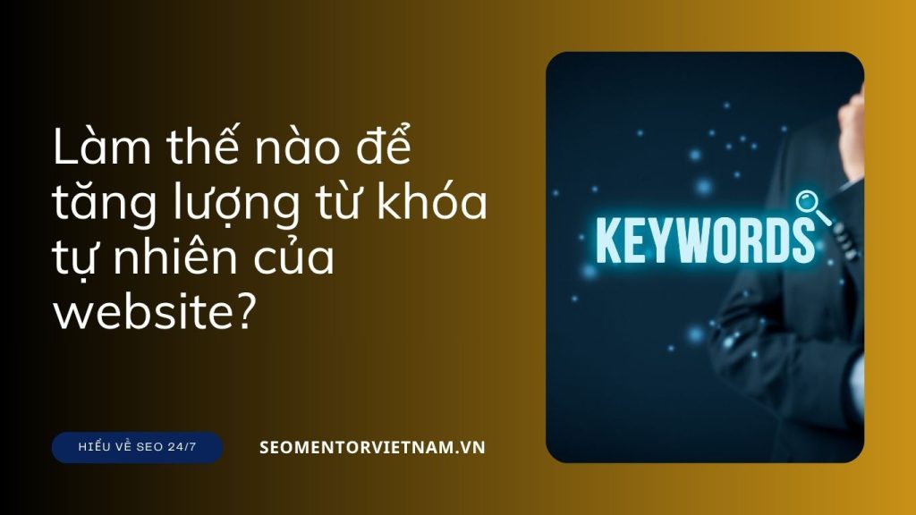 Organic keywords là gì? Làm thế nào để tăng lượng từ khóa tự nhiên của website?