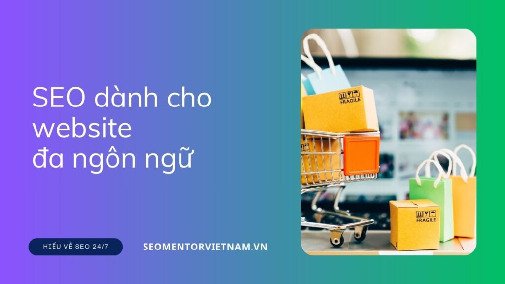SEO dành cho website đa ngôn ngữ (Multi-language SEO) là gì? Cấu hình thế nào?