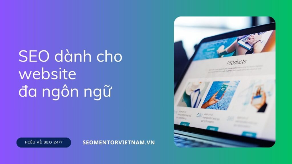SEO dành cho website đa ngôn ngữ (Multi-language SEO) là gì? Cấu hình thế nào?
