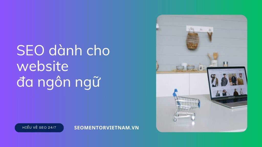 SEO dành cho website đa ngôn ngữ (Multi-language SEO) là gì? Cấu hình thế nào?