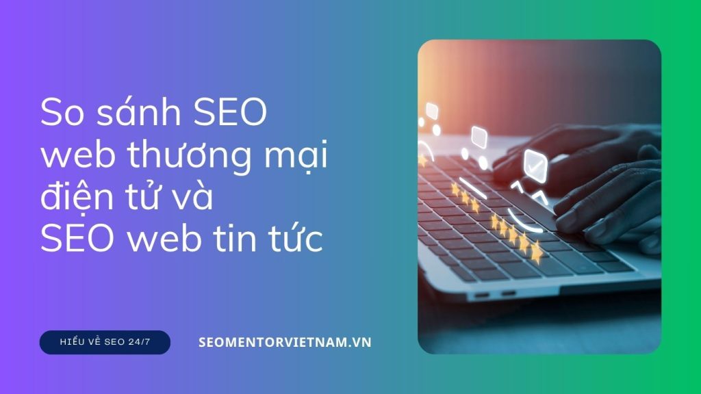 So sánh SEO web thương mại điện tử và SEO web tin tức bình thường