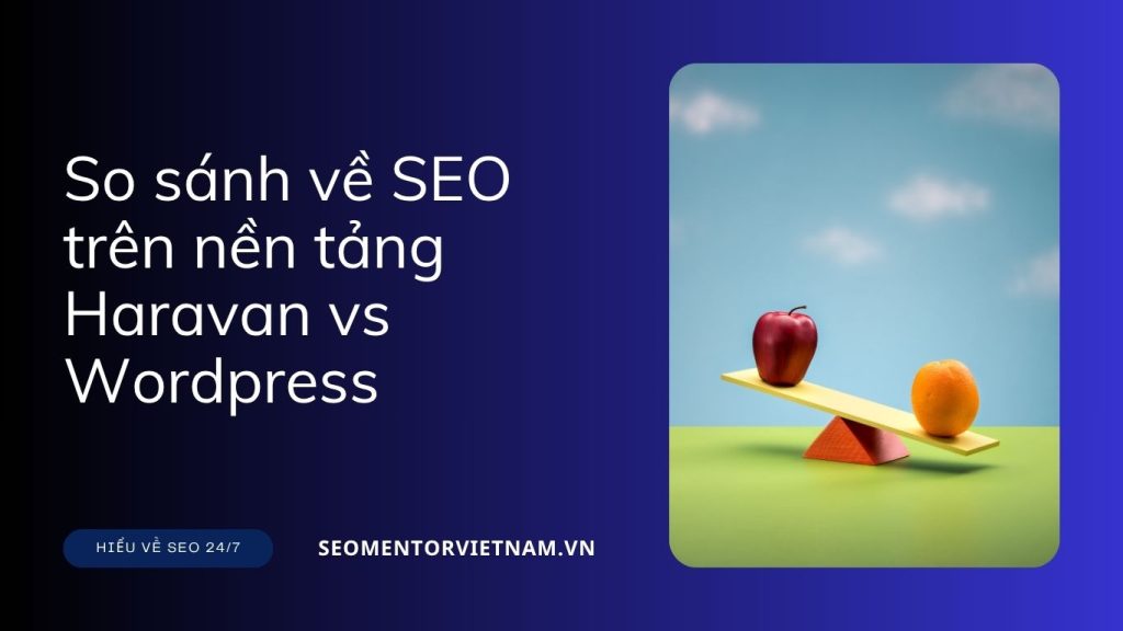 So sánh về SEO trên nền tảng Haravan và WordPress - Ưu và nhược điểm