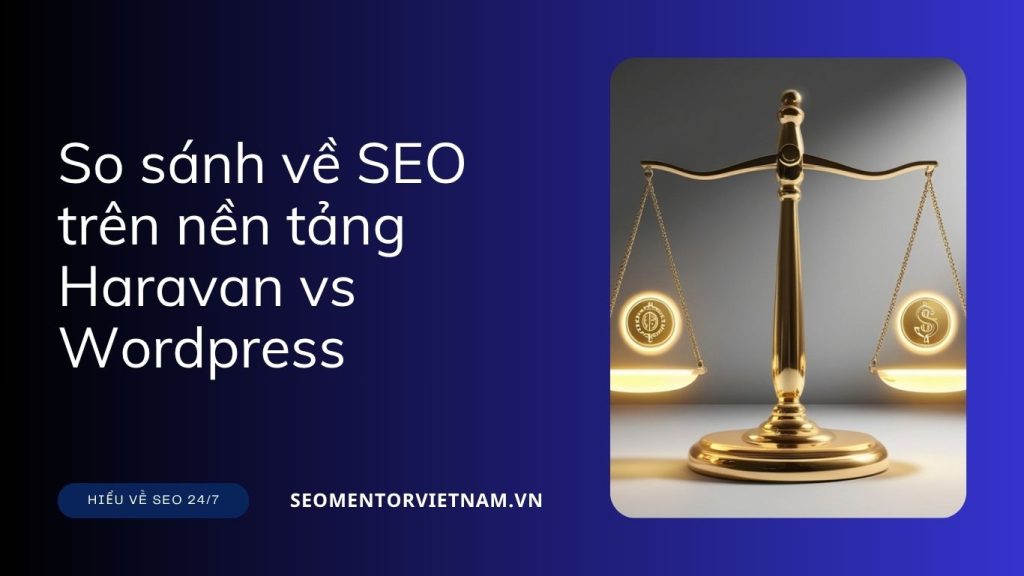 So sánh về SEO trên nền tảng Haravan và WordPress - Ưu và nhược điểm