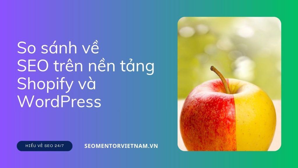 So sánh về SEO trên nền tảng Shopify và WordPress - Ưu và nhược điểm