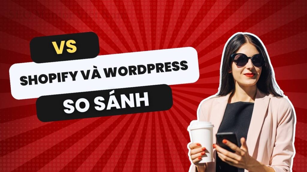 So sánh về SEO trên nền tảng Shopify và Wordpress