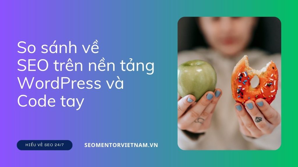 So sánh về SEO trên nền tảng WordPress và Code tay - Ưu và nhược điểm
