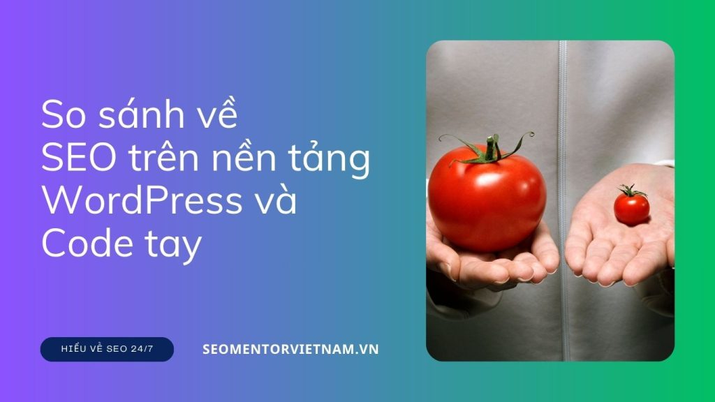 So sánh về SEO trên nền tảng WordPress và Code tay - Ưu và nhược điểm