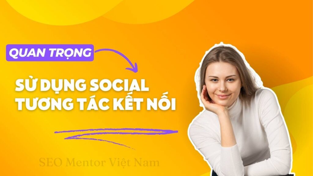 Tại sao khi sử dụng Social bạn nên tương tác kết nối với mọi người?