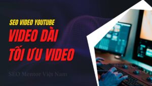 Vì sao tạo video dài sẽ giúp SEO từ khóa trên Youtube dễ hơn?