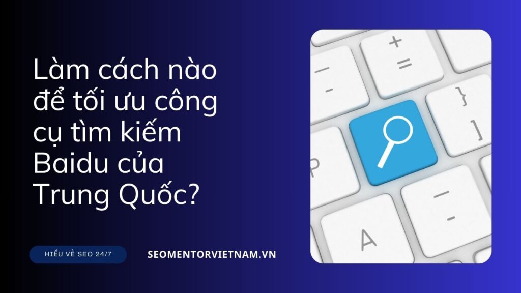 Làm cách nào để tối ưu công cụ tìm kiếm Baidu của Trung Quốc?