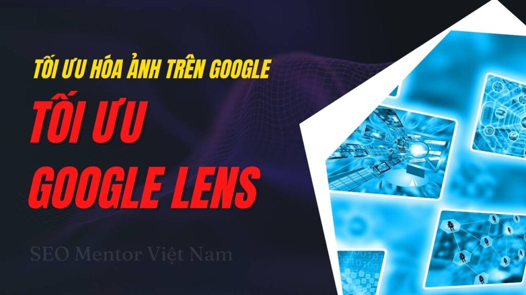 Làm sao để tối ưu hình ảnh giúp Google Lens xác định sản phẩm từ website của bạn?