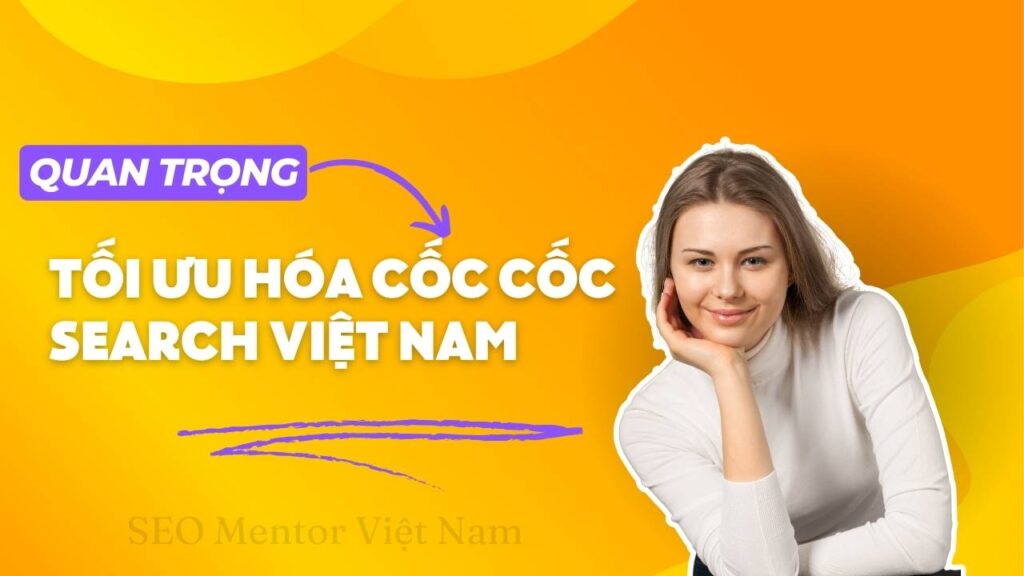 Tối ưu hóa Cốc Cốc Search Việt Nam cần làm gì?