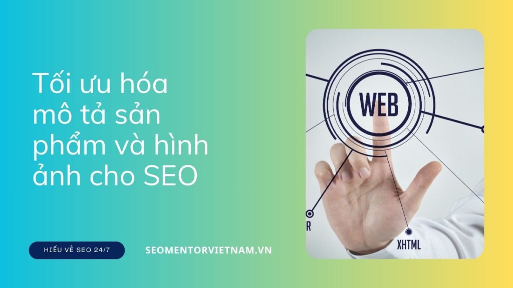 Tối ưu hóa mô tả sản phẩm và hình ảnh cho SEO để nâng cao hiệu quả tìm kiếm ảnh