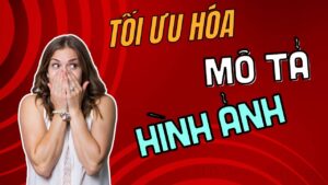 Tối ưu hóa mô tả sản phẩm và hình ảnh cho SEO để nâng cao hiệu quả tìm kiếm ảnh