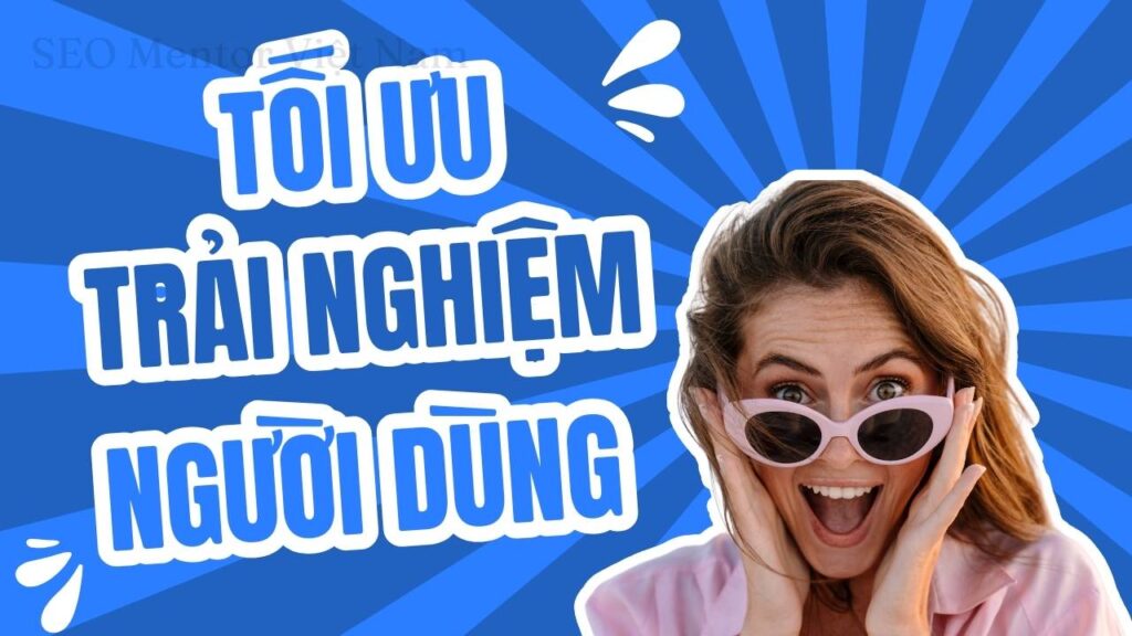 Tối ưu hóa trải nghiệm người dùng (UX) có tác dụng thế nào đến SEO?