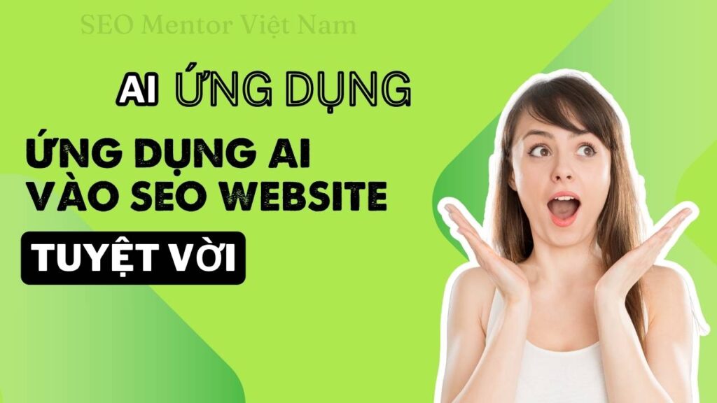 Ứng dụng AI trong việc tối ưu hóa SEO như thế nào? Làm sao để đạt hiệu quả tốt?