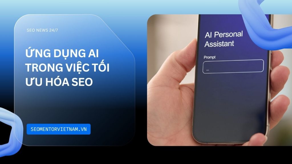 Ứng dụng AI trong việc tối ưu hóa SEO như thế nào? Làm sao để đạt hiệu quả tốt?