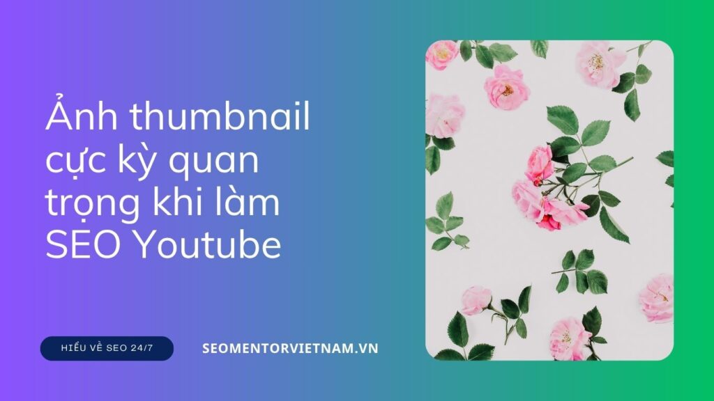 Vì sao ảnh thumbnail cực kỳ quan trọng khi làm SEO Youtube?