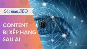 Vì sao content unique do bạn tự viết nhưng bị xếp hạng sau content tạo từ AI?