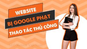 Website bị phạt thao tác thủ công là gì? Làm sao để gỡ hình phạt này?