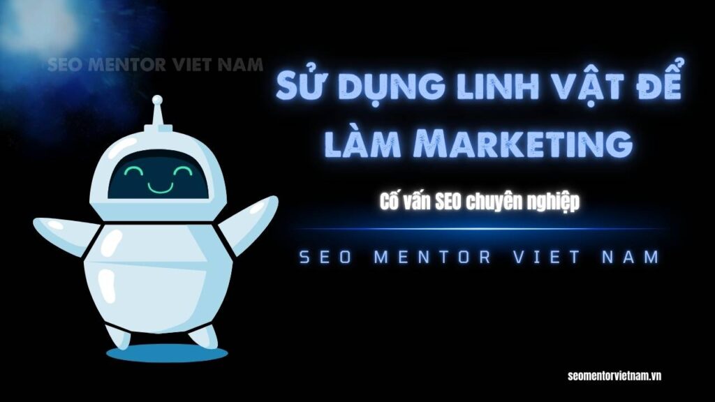 Mascot là gì? Sử dụng linh vật để làm Marketing như thế nào?