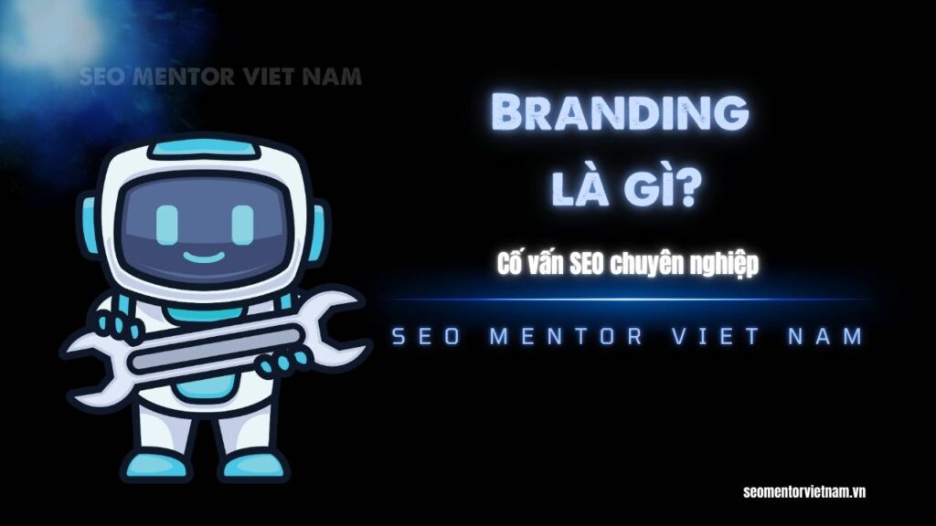 Branding là gì? Làm sao để khách hàng luôn nhớ tới bạn đầu tiên?