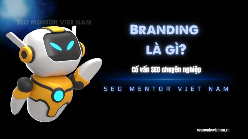 Branding là gì? Làm sao để khách hàng luôn nhớ tới bạn đầu tiên?