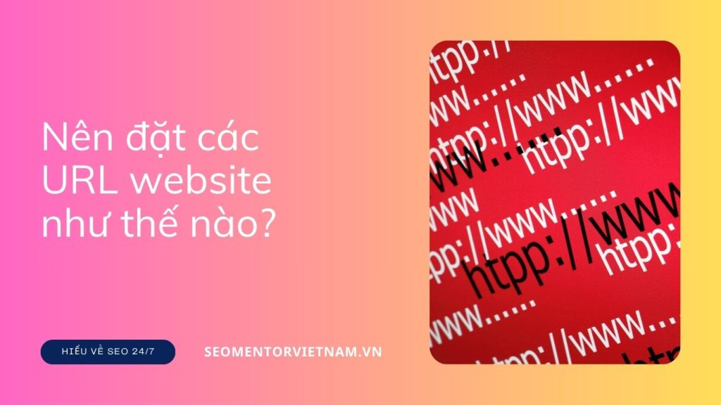 Cấu trúc URL là gì? Nên đặt các URL website như thế nào?