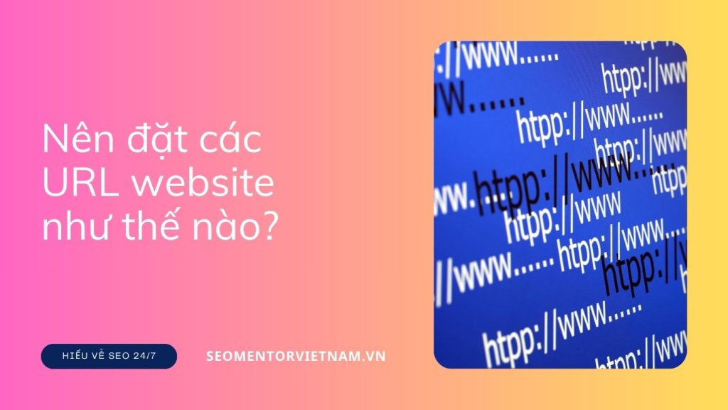 Cấu trúc URL là gì? Nên đặt các URL website như thế nào?