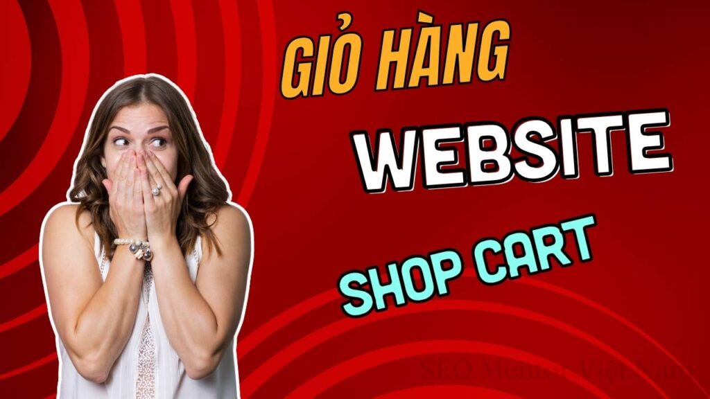 Giỏ hàng website có quan trọng không? Vì sao nên cấu hình giỏ hàng dễ sử dụng?