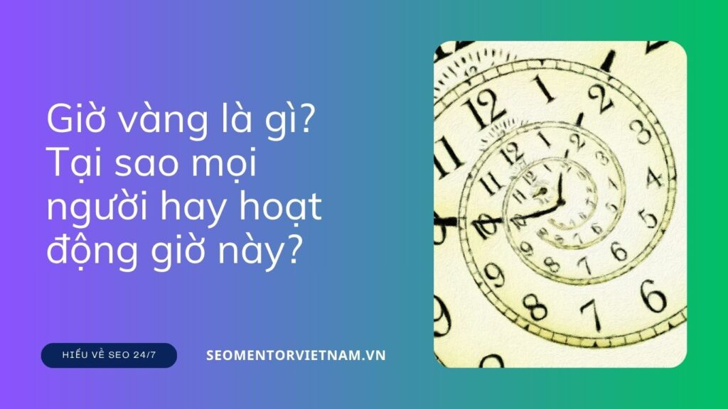 Giờ vàng là gì? Tại sao bạn làm nghề Marketing cần quan tâm đến điều này?