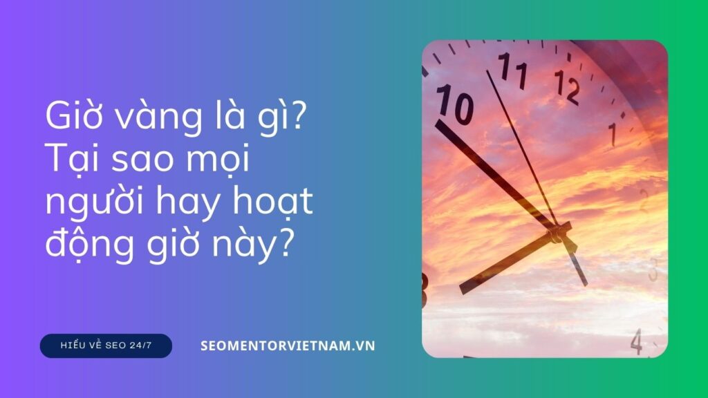Giờ vàng là gì? Tại sao bạn làm nghề Marketing cần quan tâm đến điều này?