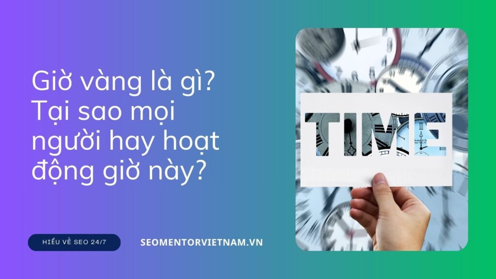 Giờ vàng là gì? Tại sao bạn làm nghề Marketing cần quan tâm đến điều này?