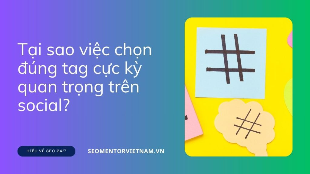 Hashtag là gì? Tại sao việc chọn đúng tag cực kỳ quan trọng trên social?