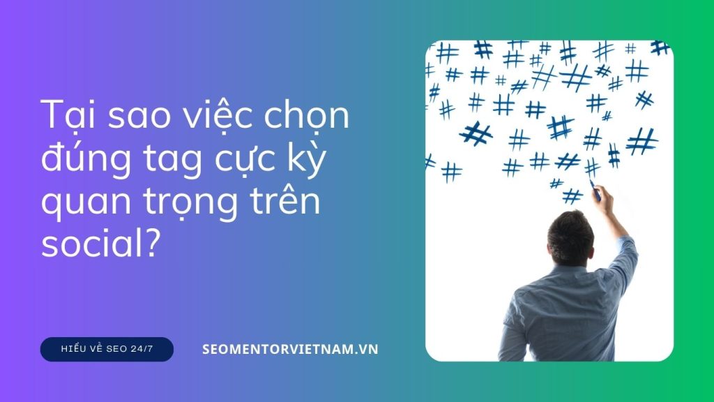 Hashtag là gì? Tại sao việc chọn đúng tag cực kỳ quan trọng trên social?
