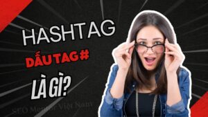 Hashtag là gì? Tại sao việc chọn đúng tag cực kỳ quan trọng trên social?