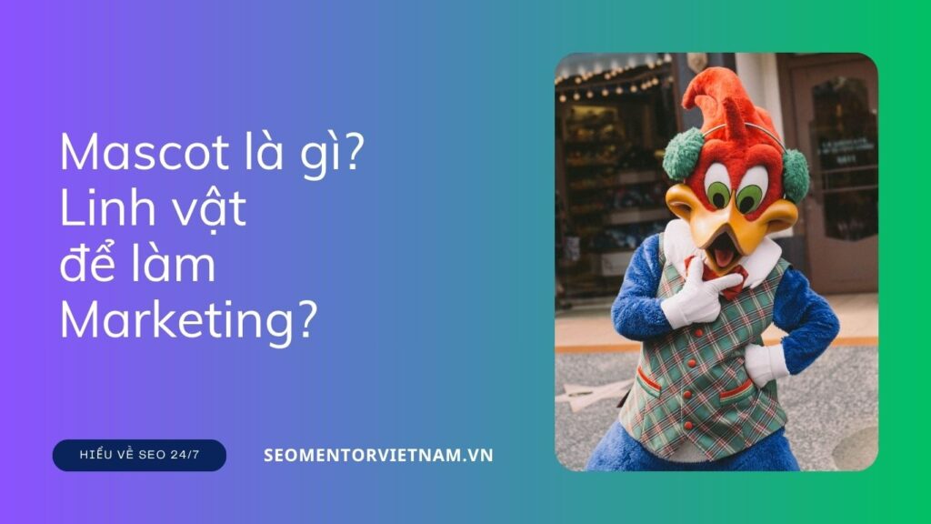Mascot là gì? Sử dụng linh vật để làm Marketing như thế nào?