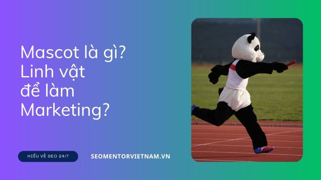 Mascot là gì? Sử dụng linh vật để làm Marketing như thế nào?