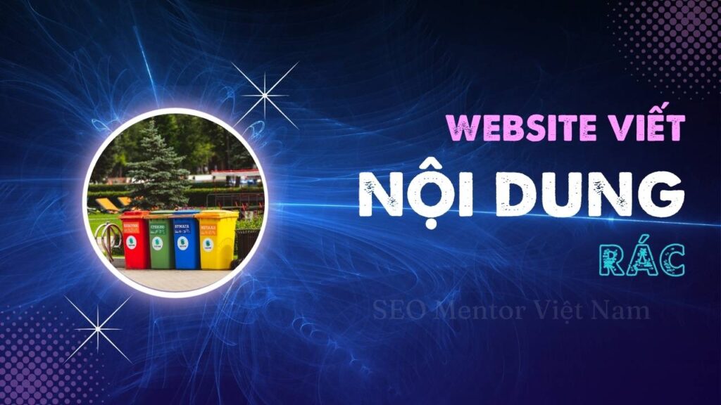 Nhiều website viết nội dung rác để kiếm traffic thì bạn nên làm gì?