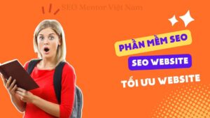 Phần mềm SEO website là gì? Người làm SEO cần dùng những phần mềm nào?