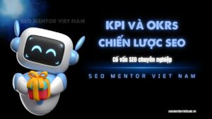 So sánh KPI và OKRs trong việc áp dụng vào chiến lược SEO và Marketing