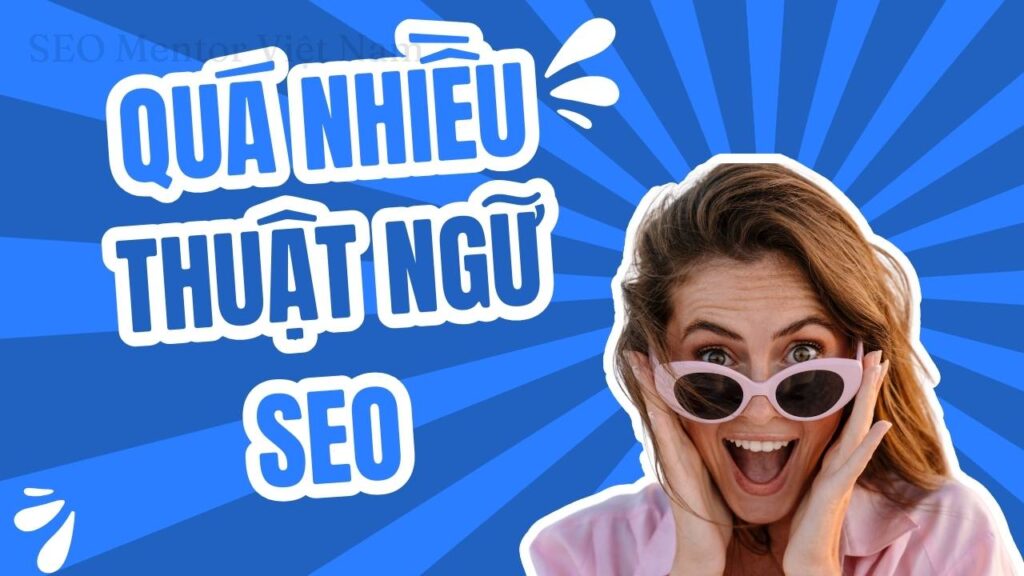 Tại sao có quá nhiều thuật ngữ SEO mới lạ mà không phải ai đọc cũng hiểu?