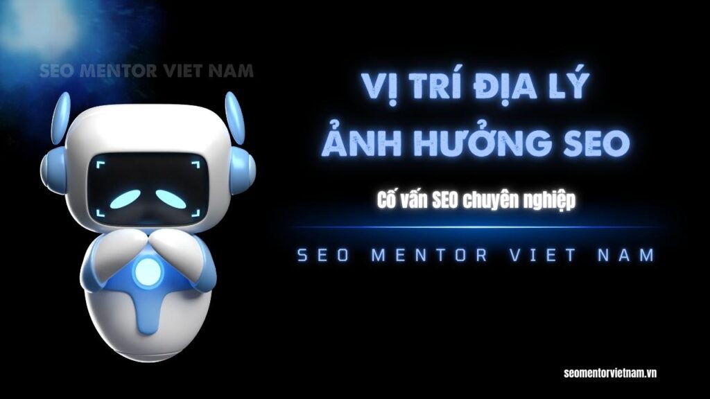 Vị trí địa lý có ảnh hưởng đến thứ hạng SEO hay không?