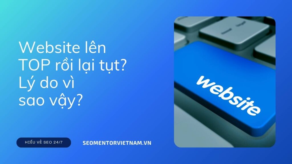 Website lên TOP rồi lại tụt? Lý do vì sao vậy?