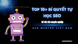 Top 10+ bí quyết tự học SEO hiệu quả mà không tốn chi phí nào