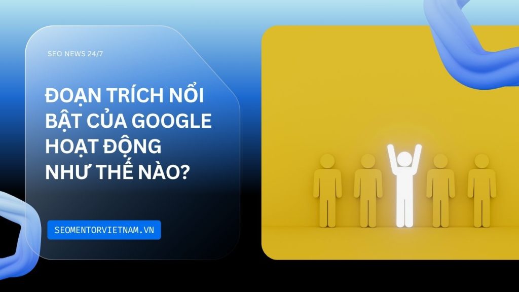 Đoạn trích nổi bật của Google hoạt động như thế nào?