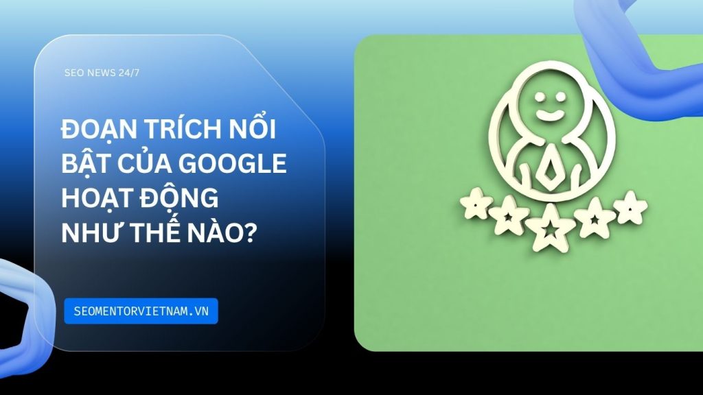 Đoạn trích nổi bật của Google hoạt động như thế nào?