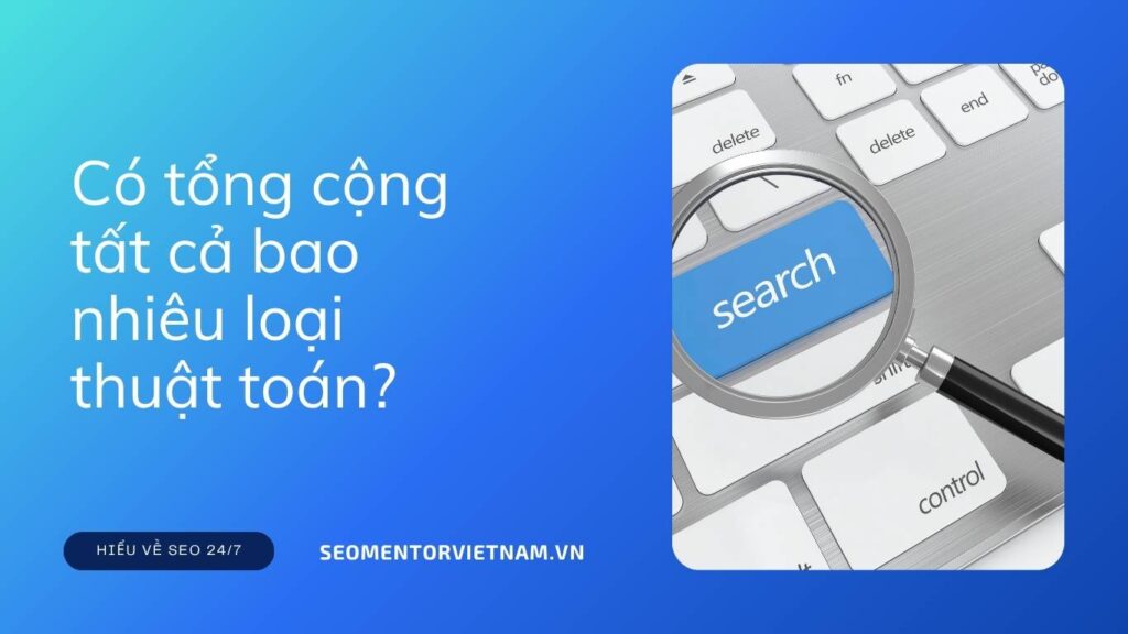Google Algorithm là gì? Có tổng cộng tất cả bao nhiêu loại thuật toán?